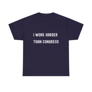 "I Work Harder Than Congress" Unisex Heavy Cotton Tee