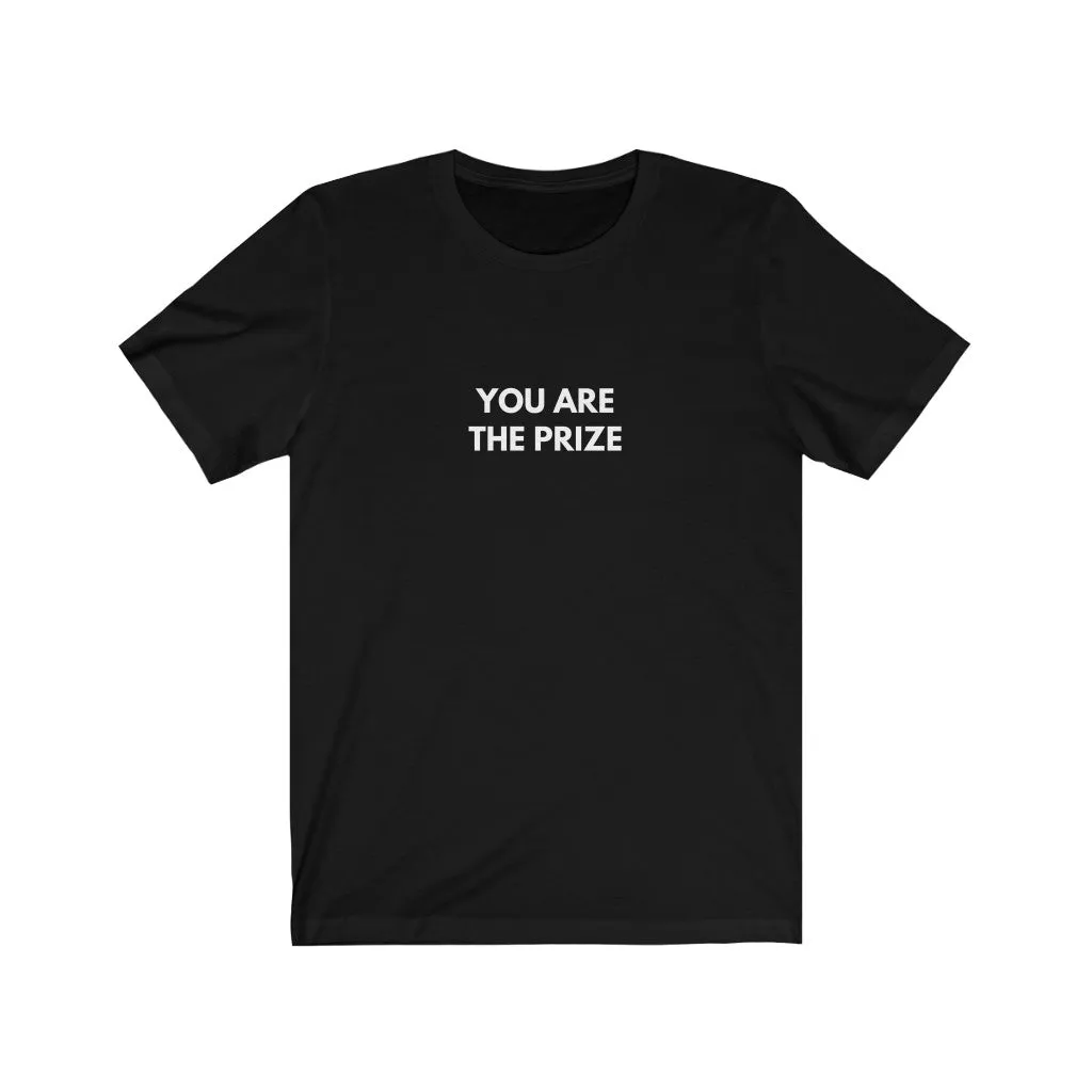 "You are the prize" T-shirt