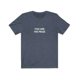 "You are the prize" T-shirt