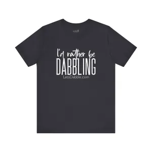 White I'd Rather Be Dabbling Shirt